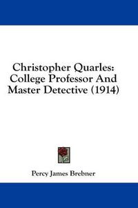 Cover image for Christopher Quarles: College Professor and Master Detective (1914)