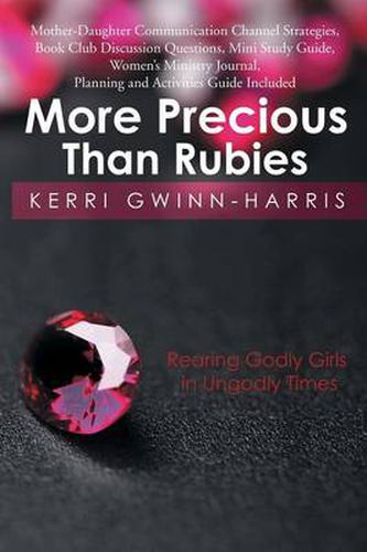 Cover image for More Precious Than Rubies: Rearing Godly Girls in Ungodly Times