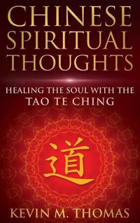 Cover image for Chinese Spiritual Thoughts: Healing The Soul With The Tao Te Ching