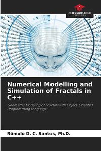 Cover image for Numerical Modelling and Simulation of Fractals in C++