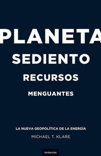 Planeta Sediento, Recursos Menguantes: La Nueva Geopolitica de la Energia