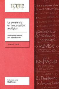 Cover image for La Excelencia En La Educacion Teologica: Entrenamiento Efectivo Para Lideres Eclesiales