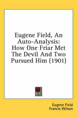 Cover image for Eugene Field, an Auto-Analysis: How One Friar Met the Devil and Two Pursued Him (1901)