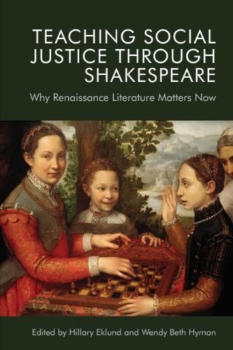Cover image for Teaching Social Justice Through Shakespeare: Why Renaissance Literature Matters Now
