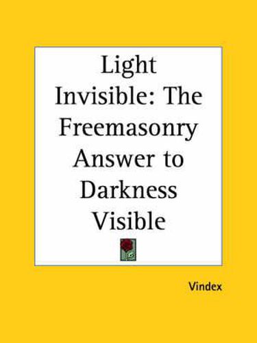 Cover image for Light Invisible: Freemason's Answer to Darkness Visible