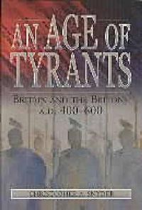 Cover image for An Age of Tyrants: Britain and the Britons, A.D. 400-600