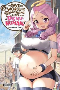 Cover image for To Save the World, Can You Wake Up the Morning After with a Demi-Human?, Vol. 5