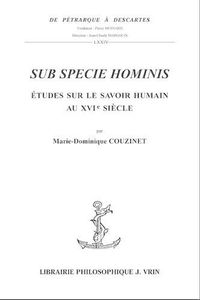 Cover image for Sub Specie Hominis: Etudes Sur Le Savoir Humain Au Xvie Siecle