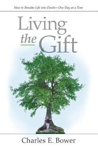 Cover image for Living the Gift: How to Breathe Life into Death - One Day at a Time