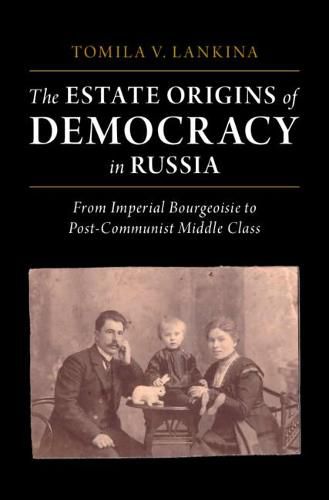 Cover image for The Estate Origins of Democracy in Russia: From Imperial Bourgeoisie to Post-Communist Middle Class