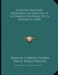 Cover image for Cuentos Militares Dedicados Al Ejercito I a la Guardia Nacional de La Republica (1898)