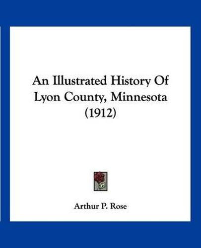 An Illustrated History of Lyon County, Minnesota (1912)