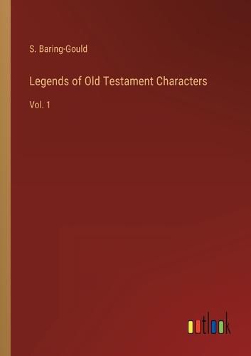 Legends of Old Testament Characters: Vol. 1