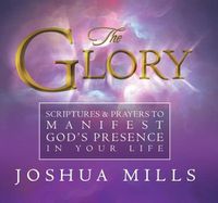 Cover image for The Glory: Scriptures & Prayers to Manifest God's Presence in Your Life