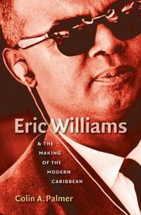 Cover image for Eric Williams and the Making of the Modern Caribbean