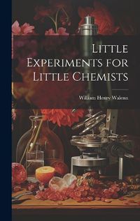 Cover image for Little Experiments for Little Chemists