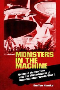 Cover image for Monsters in the Machine: Science Fiction Film and the Militarization of America after World War II