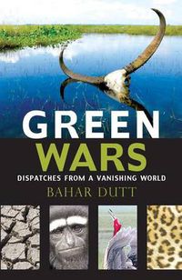 Cover image for Green Wars: Dispatches from a Vanishing World