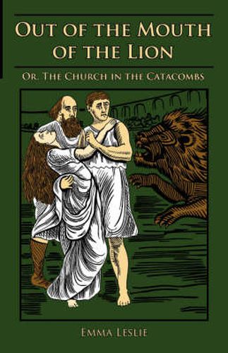 Cover image for Out of the Mouth of the Lion: Or, The Church in the Catacombs