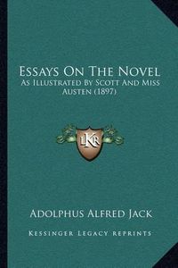 Cover image for Essays on the Novel: As Illustrated by Scott and Miss Austen (1897)