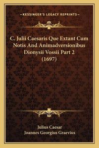 Cover image for C. Julii Caesaris Que Extant Cum Notis and Animadversionibus Dionysii Vossii Part 2 (1697)