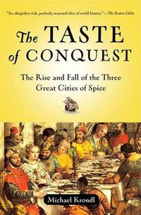 Cover image for The Taste of Conquest: The Rise and Fall of the Three Great Cities of Spice