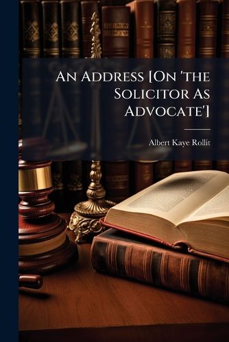 Cover image for An Address [On 'The Solicitor as Advocate']