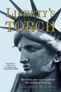 Cover image for Liberty's Torch: The Great Adventure to Build the Statue of Liberty