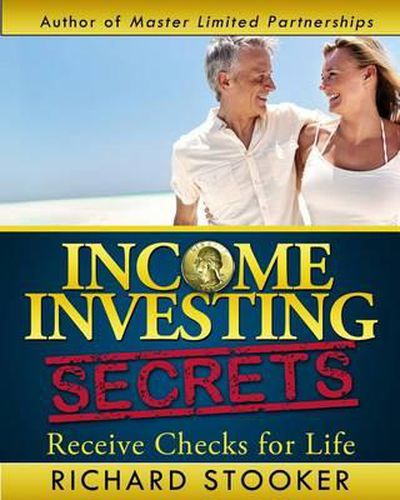 Cover image for Income Investing Secrets: How to Receive Ever-Growing Dividend and Interest Checks, Safeguard Your Portfolio and Retire Wealthy