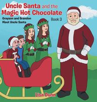 Cover image for Uncle Santa and the Magic Hot Chocolate: Grayson and Brandon Meet Uncle Santa