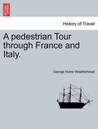 Cover image for A Pedestrian Tour Through France and Italy.