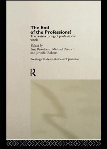 Cover image for The End of the Professions?: The Restructuring of Professional Work