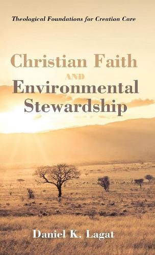 Cover image for Christian Faith and Environmental Stewardship: Theological Foundations for Creation Care