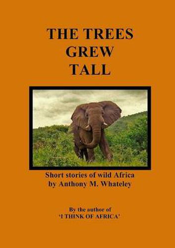 Cover image for The Trees Grew Tall: Short stories of wild Africa