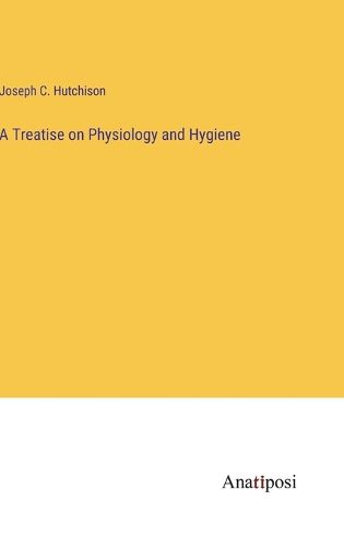 Cover image for A Treatise on Physiology and Hygiene