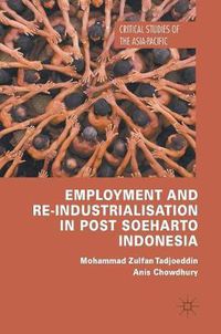Cover image for Employment and Re-Industrialisation in Post Soeharto Indonesia