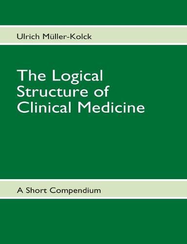 Cover image for The Logical Structure of Clinical Medicine