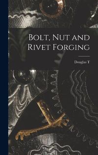 Cover image for Bolt, nut and Rivet Forging