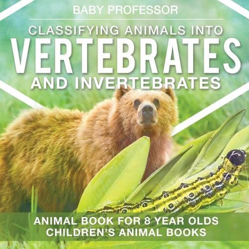 Cover image for Classifying Animals into Vertebrates and Invertebrates - Animal Book for 8 Year Olds Children's Animal Books