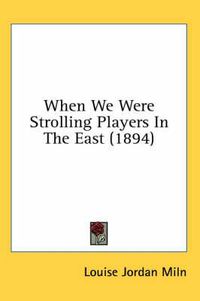 Cover image for When We Were Strolling Players in the East (1894)