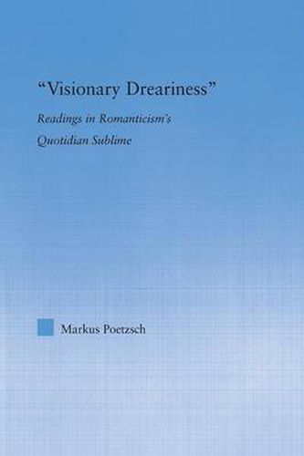 Cover image for Visionary Dreariness: Readings in Romanticism's Quotidian Sublime