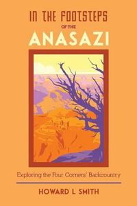 Cover image for In the Footsteps of the Anasazi: Exploring the Four Corners' Backcountry