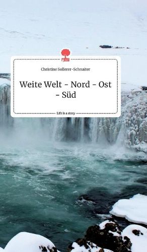 Weite Welt - Nord - Ost - Sud. Life is a Story - story.one