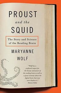 Cover image for Proust and the Squid: The Story and Science of the Reading Brain