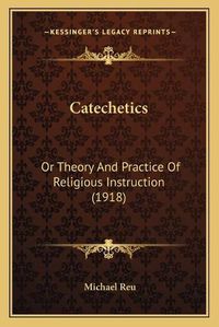 Cover image for Catechetics: Or Theory and Practice of Religious Instruction (1918)