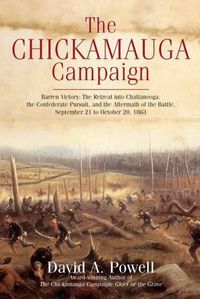 Cover image for The Chickamauga Campaign: Barren Victory: the Retreat into Chattanooga, the Confederate Pursuit, and the Aftermath of the Battle, September 21 to October 20, 1863