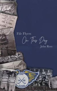 Cover image for Fife Flyers On This Day