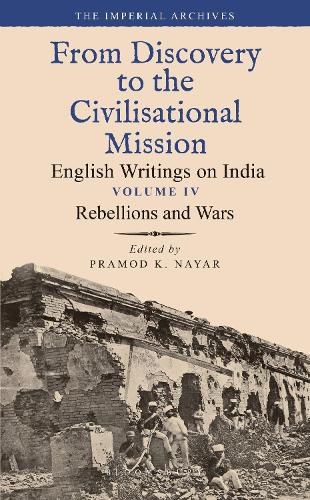 Cover image for Rebellions and Wars: From Discovery to the Civilizational Mission: English Writings on India, The Imperial Archive, Volume 4