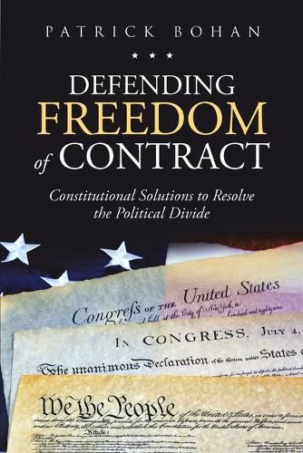 Cover image for Defending Freedom of Contract: Constitutional Solutions to Resolve the Political Divide