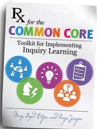 Cover image for Rx for the Common Core: Toolkit for Implementing Inquiry Learning